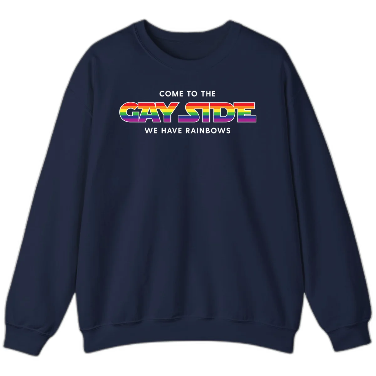 Rainbow pride flag striped text reading "Come To The Gay Side We Have Rainbows" with white outlined lettering on gray background in Navy