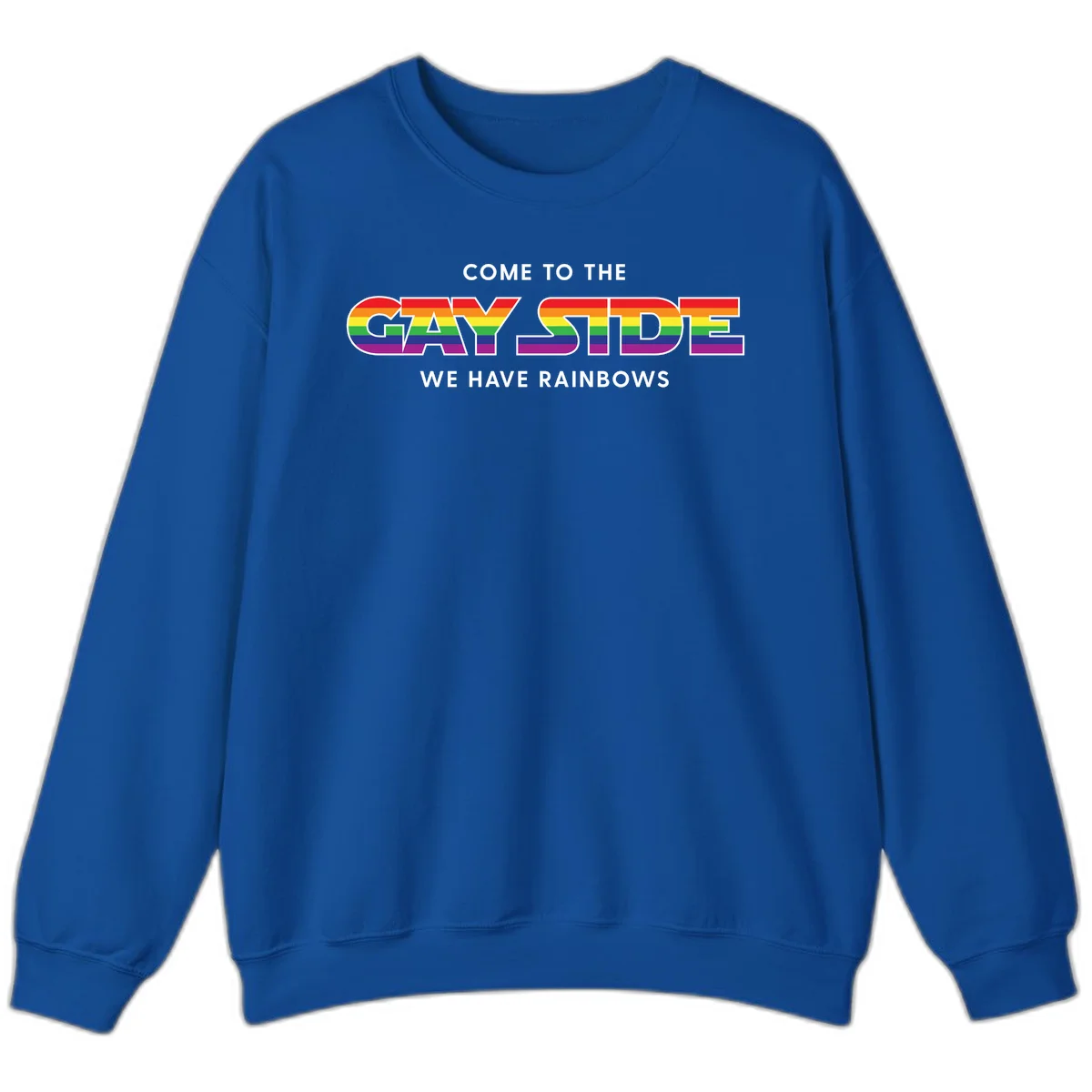 Rainbow pride flag striped text reading "Come To The Gay Side We Have Rainbows" with white outlined lettering on gray background in Royal