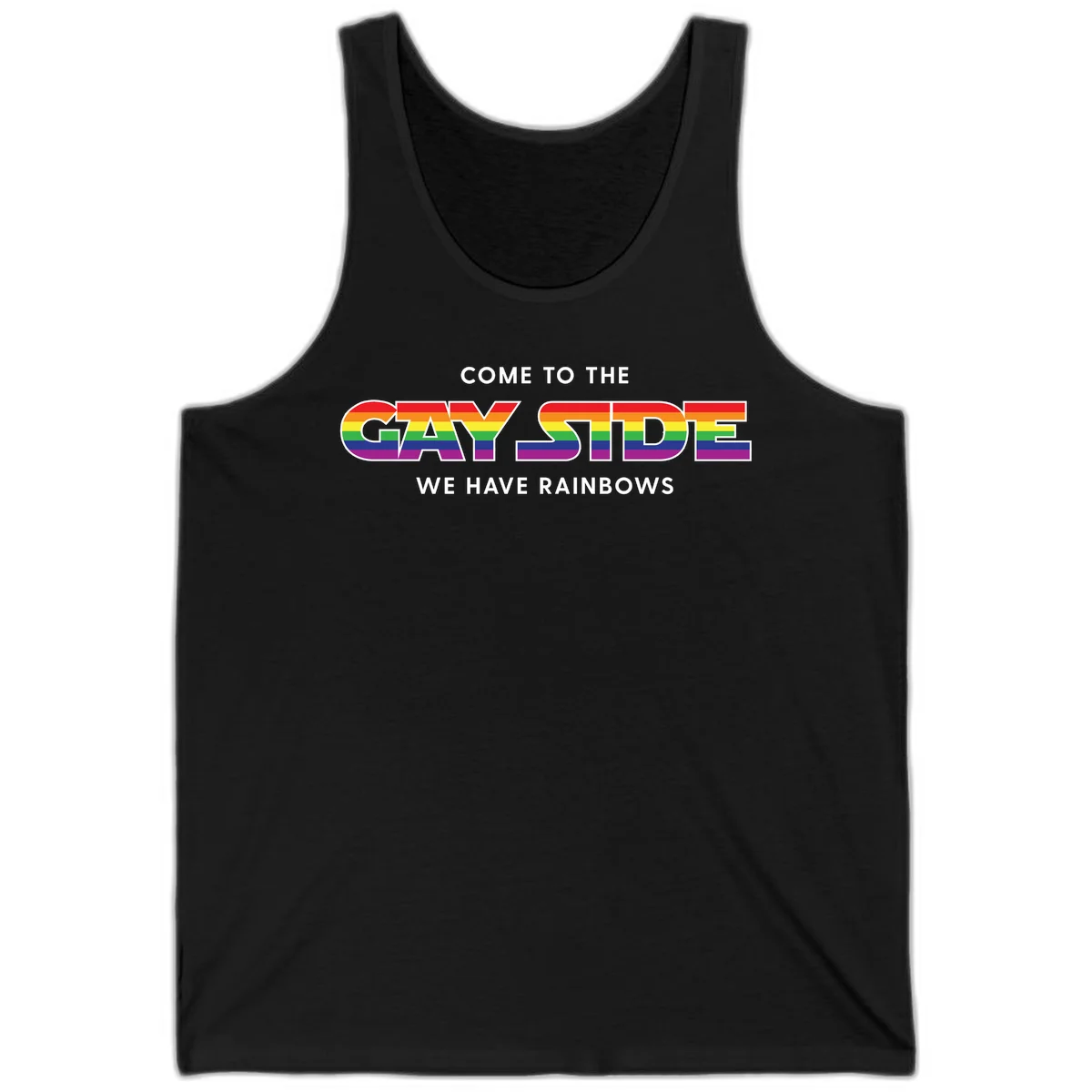Rainbow pride flag striped text reading "Come To The Gay Side We Have Rainbows" with white outlined lettering on gray background in Black