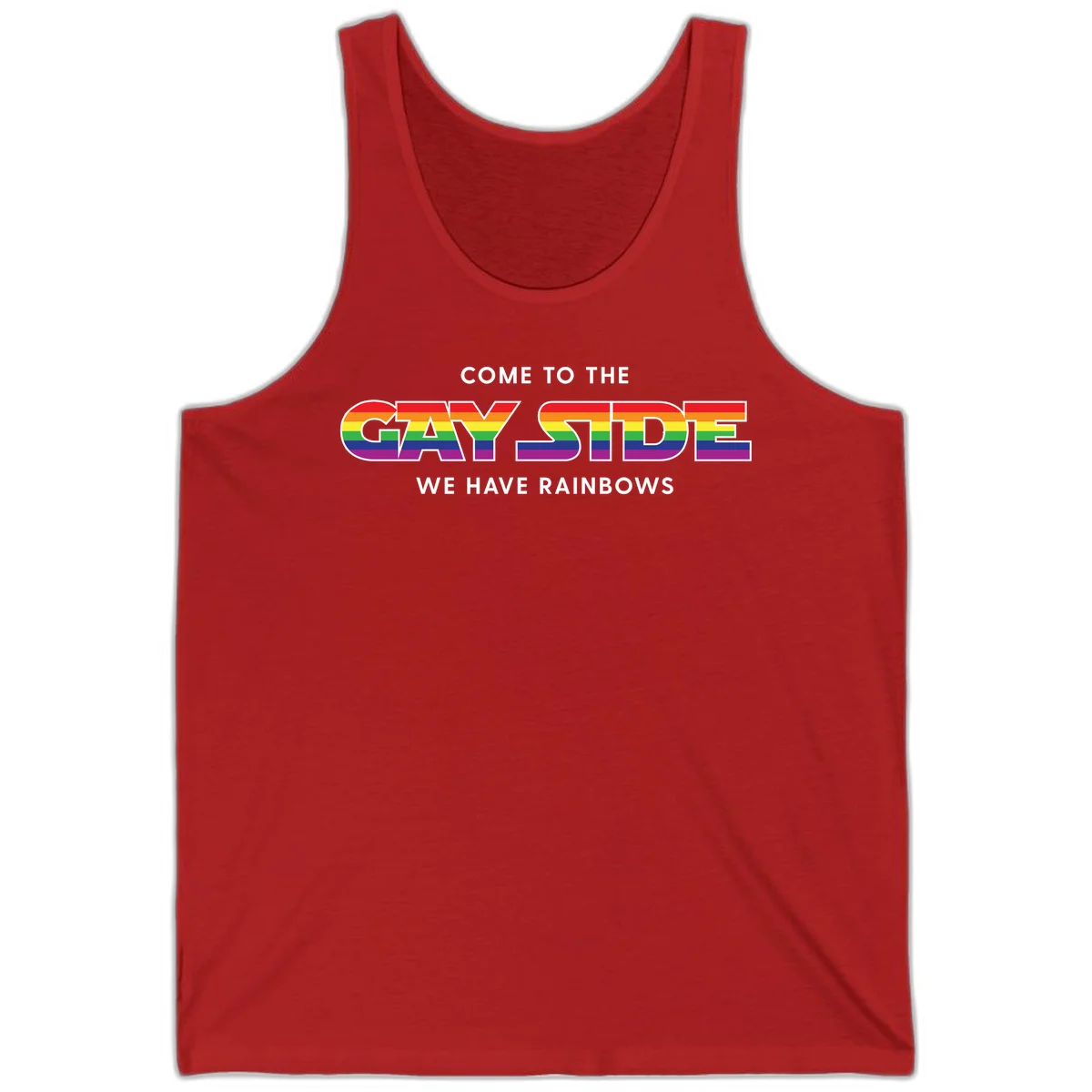 Rainbow pride flag striped text reading "Come To The Gay Side We Have Rainbows" with white outlined lettering on gray background in Red