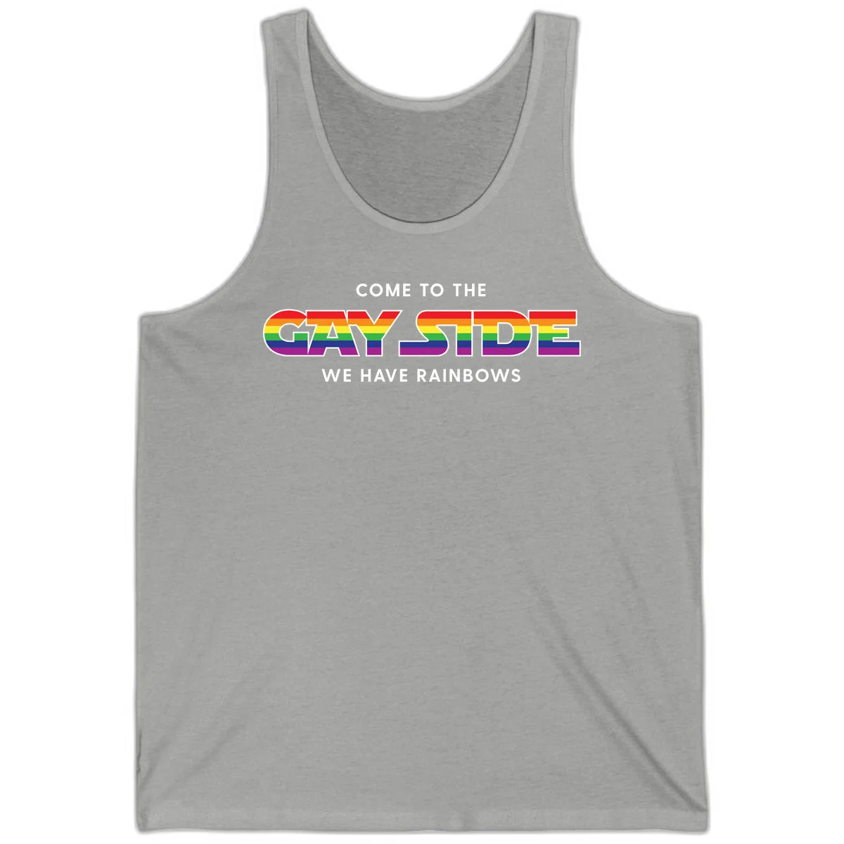 Rainbow pride flag striped text reading "Come To The Gay Side We Have Rainbows" with white outlined lettering on gray background in Athletic Heather