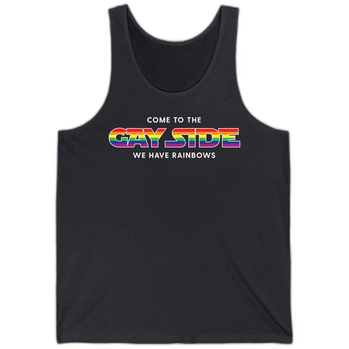 Rainbow pride flag striped text reading "Come To The Gay Side We Have Rainbows" with white outlined lettering on gray background in Dark Grey