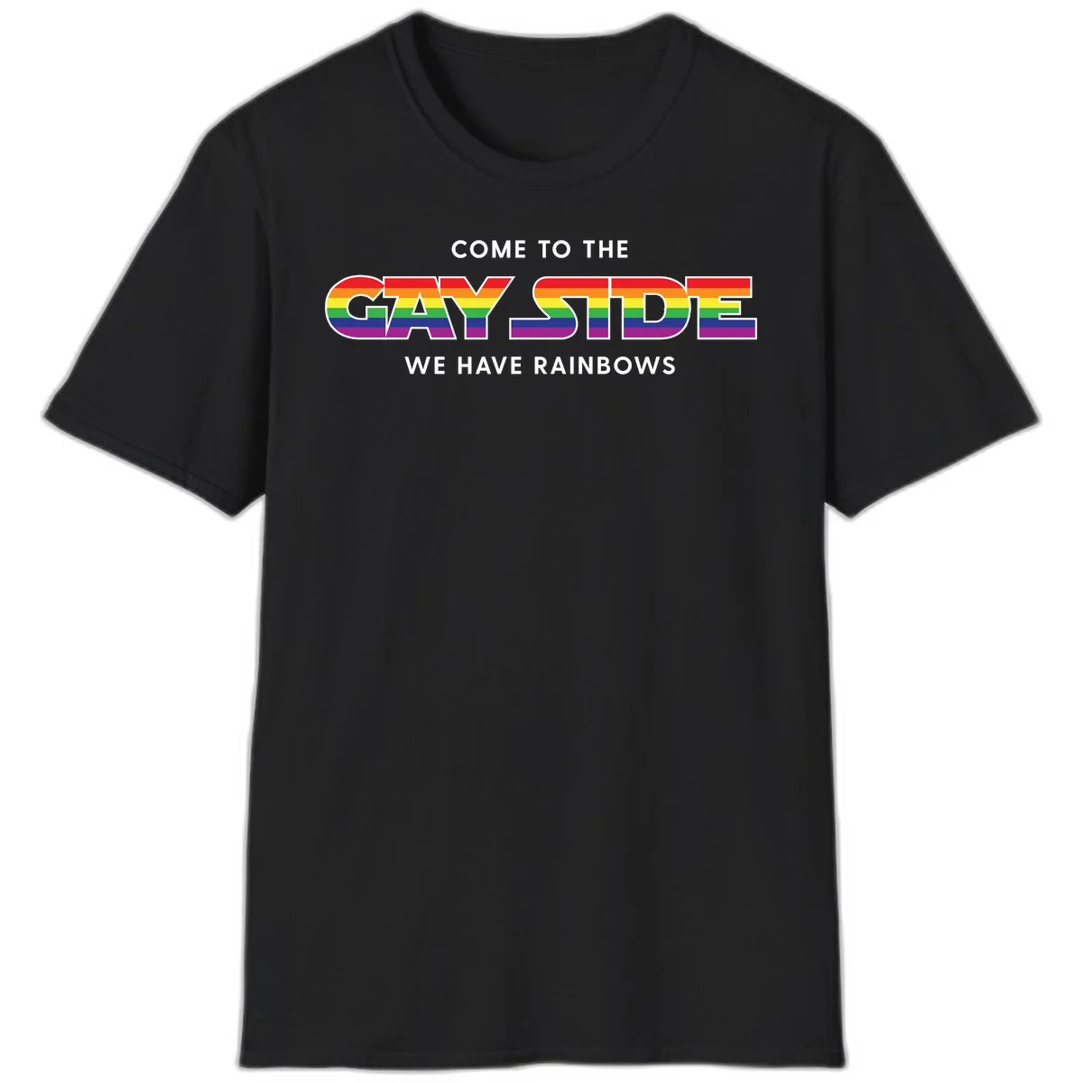 Rainbow pride flag striped text reading "Come To The Gay Side We Have Rainbows" with white outlined lettering on gray background in Black