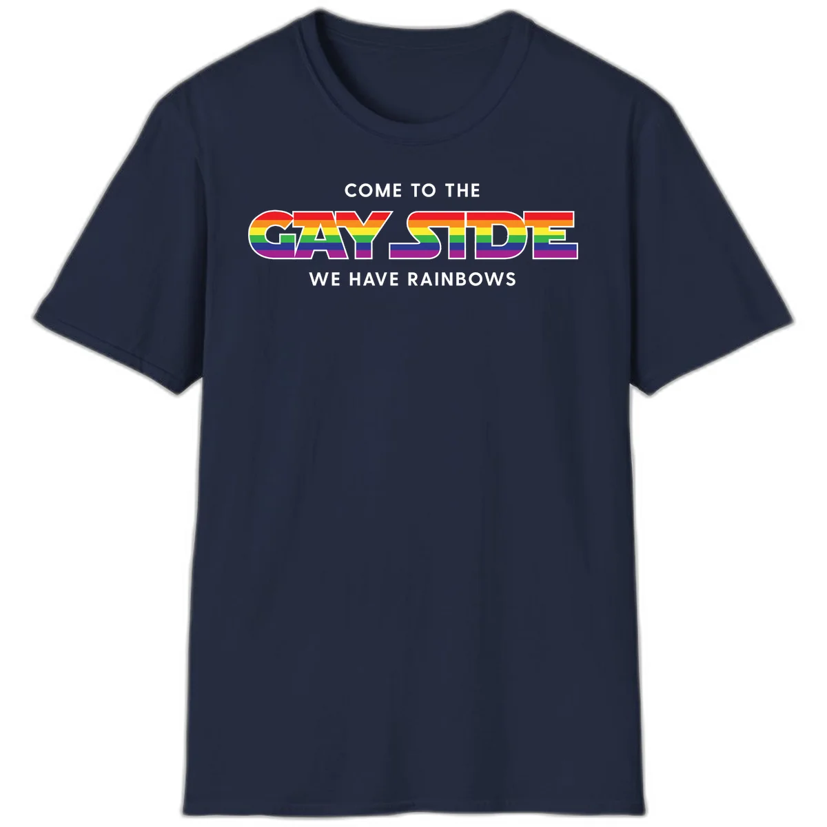 Rainbow pride flag striped text reading "Come To The Gay Side We Have Rainbows" with white outlined lettering on gray background in Navy