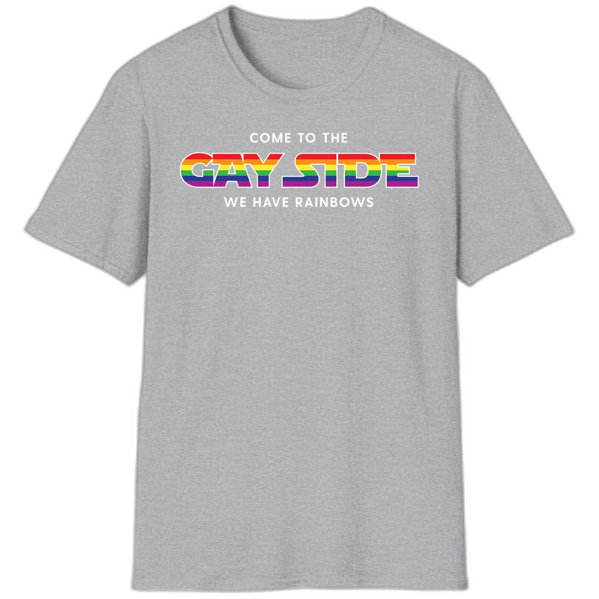 Rainbow pride flag striped text reading "Come To The Gay Side We Have Rainbows" with white outlined lettering on gray background in Sport Grey