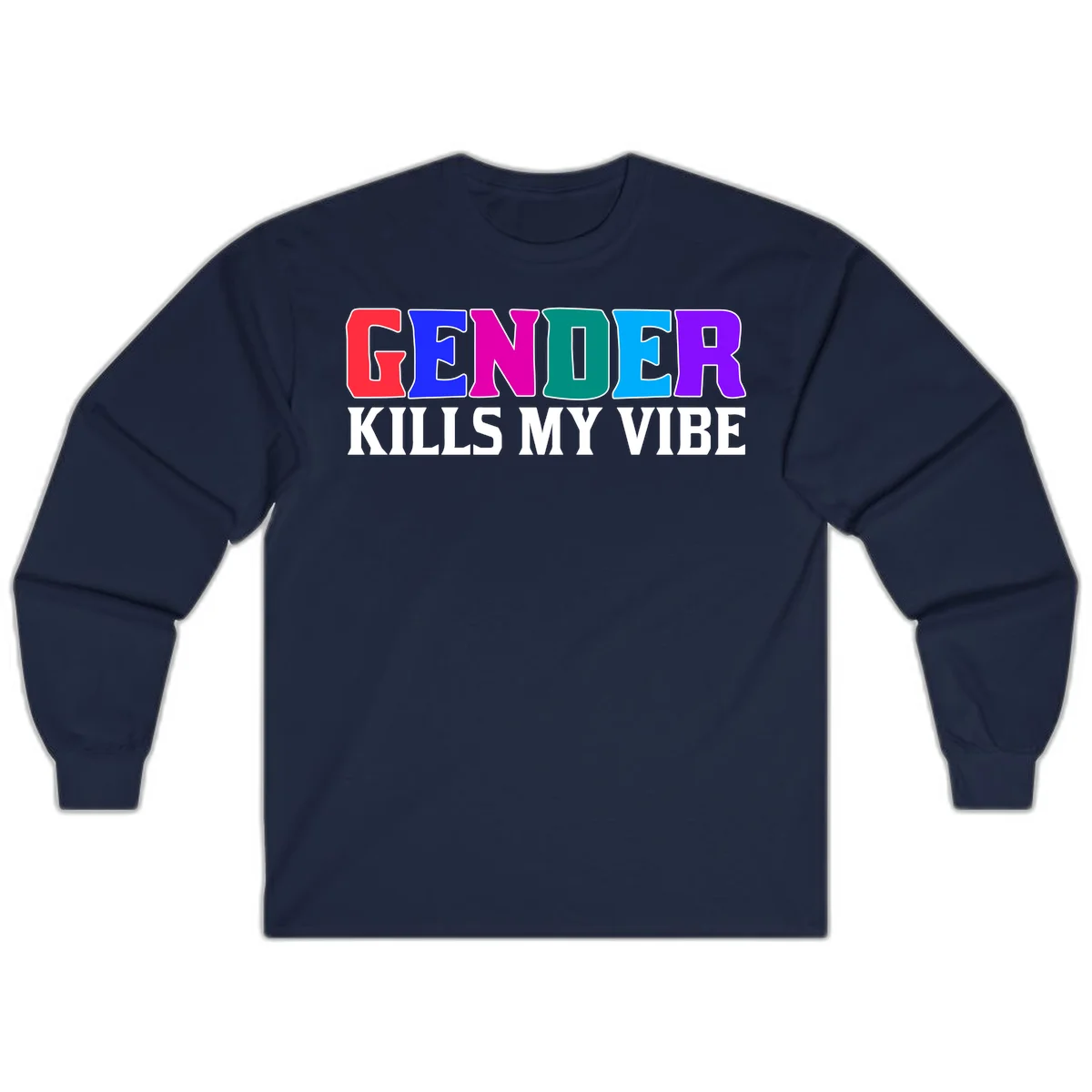 Colorful text design reading 'GENDER KILLS MY VIBE' with each letter in different rainbow colors including red, blue, magenta, teal, cyan, and purple in Navy