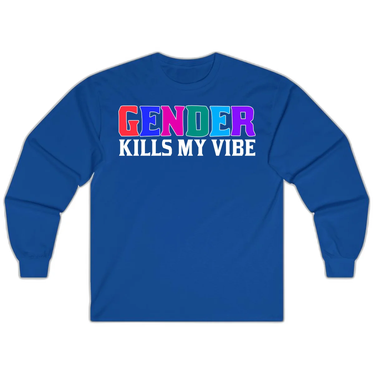 Colorful text design reading 'GENDER KILLS MY VIBE' with each letter in different rainbow colors including red, blue, magenta, teal, cyan, and purple in Royal