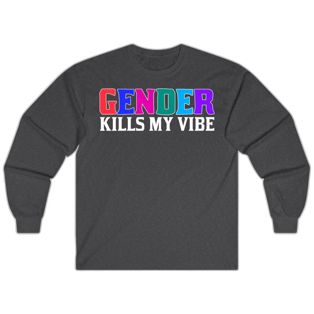 Colorful text design reading 'GENDER KILLS MY VIBE' with each letter in different rainbow colors including red, blue, magenta, teal, cyan, and purple in Dark Heather