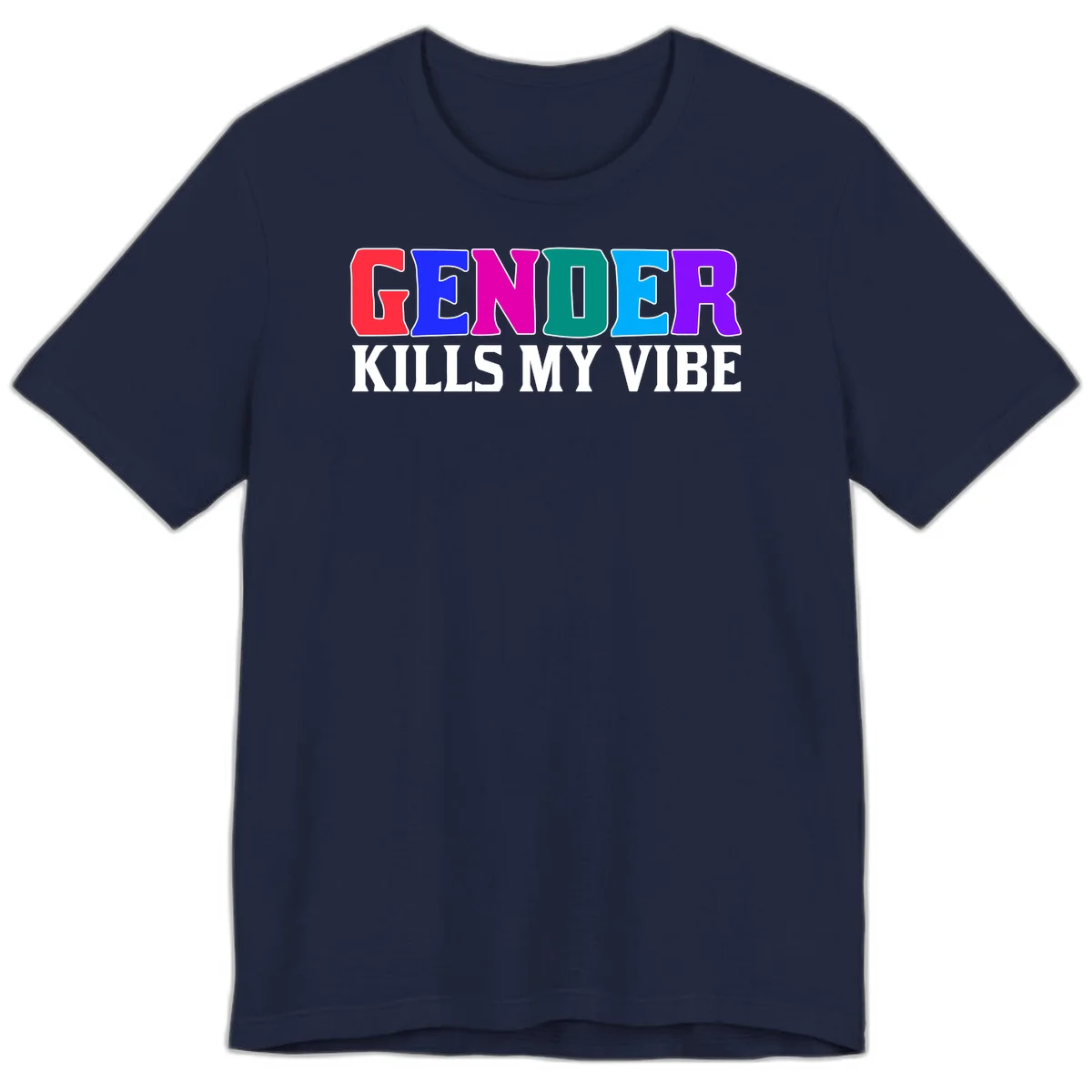 Colorful text design reading 'GENDER KILLS MY VIBE' with each letter in different rainbow colors including red, blue, magenta, teal, cyan, and purple in Navy