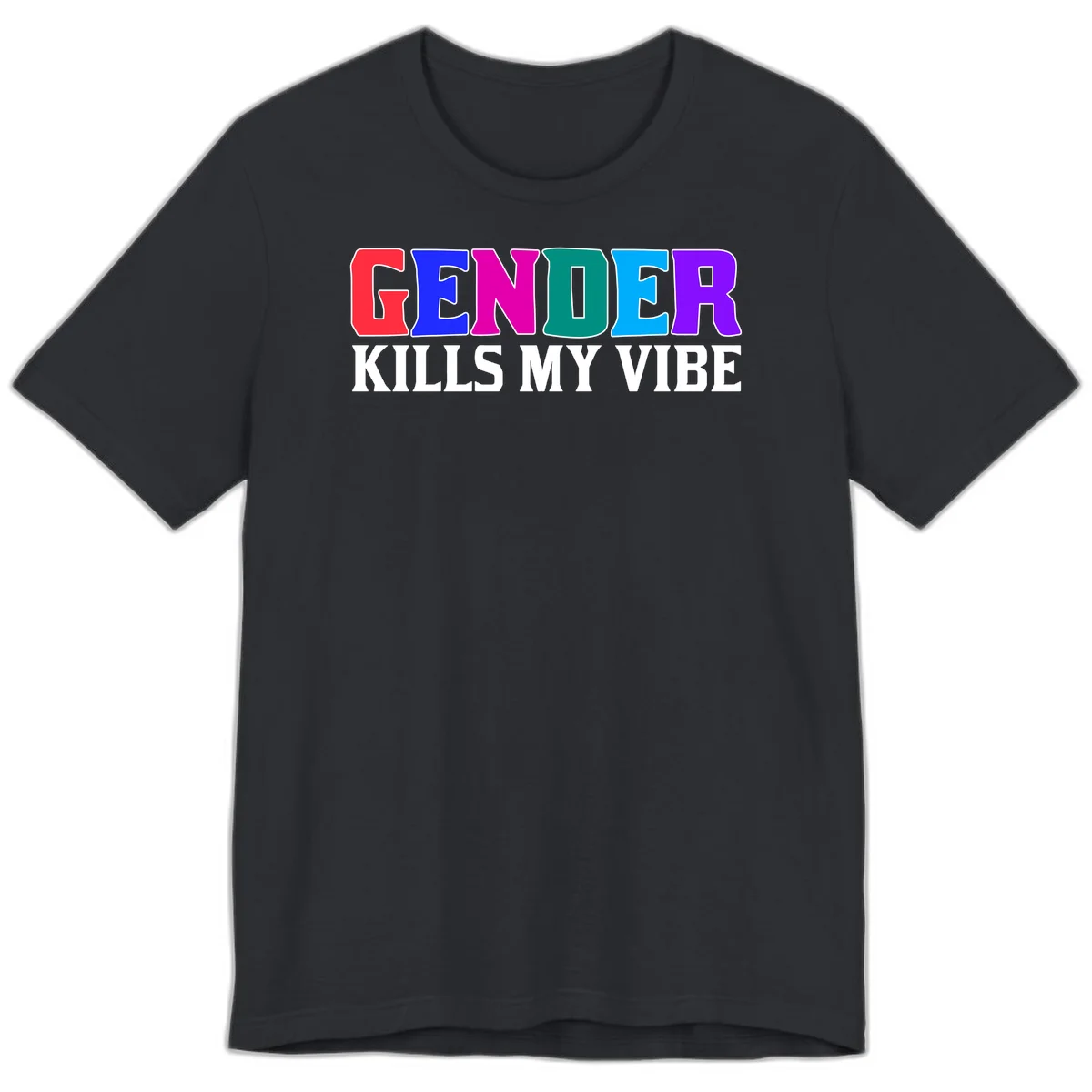 Colorful text design reading 'GENDER KILLS MY VIBE' with each letter in different rainbow colors including red, blue, magenta, teal, cyan, and purple in Vintage Black