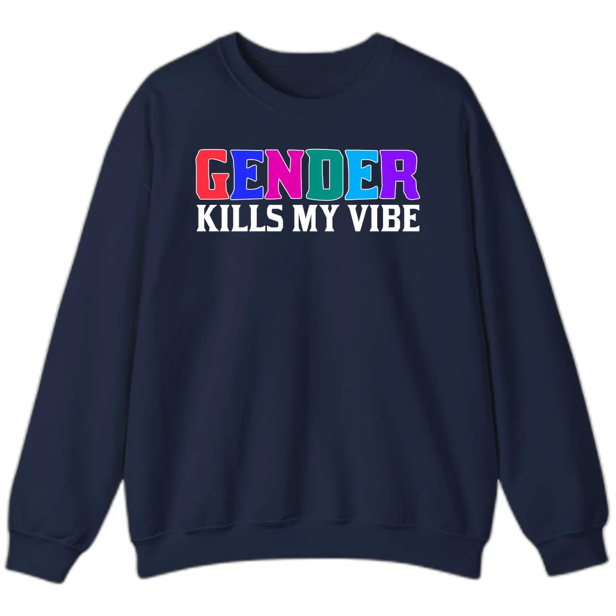 Colorful text design reading 'GENDER KILLS MY VIBE' with each letter in different rainbow colors including red, blue, magenta, teal, cyan, and purple in Navy