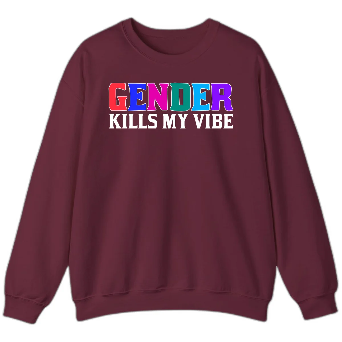 Colorful text design reading 'GENDER KILLS MY VIBE' with each letter in different rainbow colors including red, blue, magenta, teal, cyan, and purple in Maroon