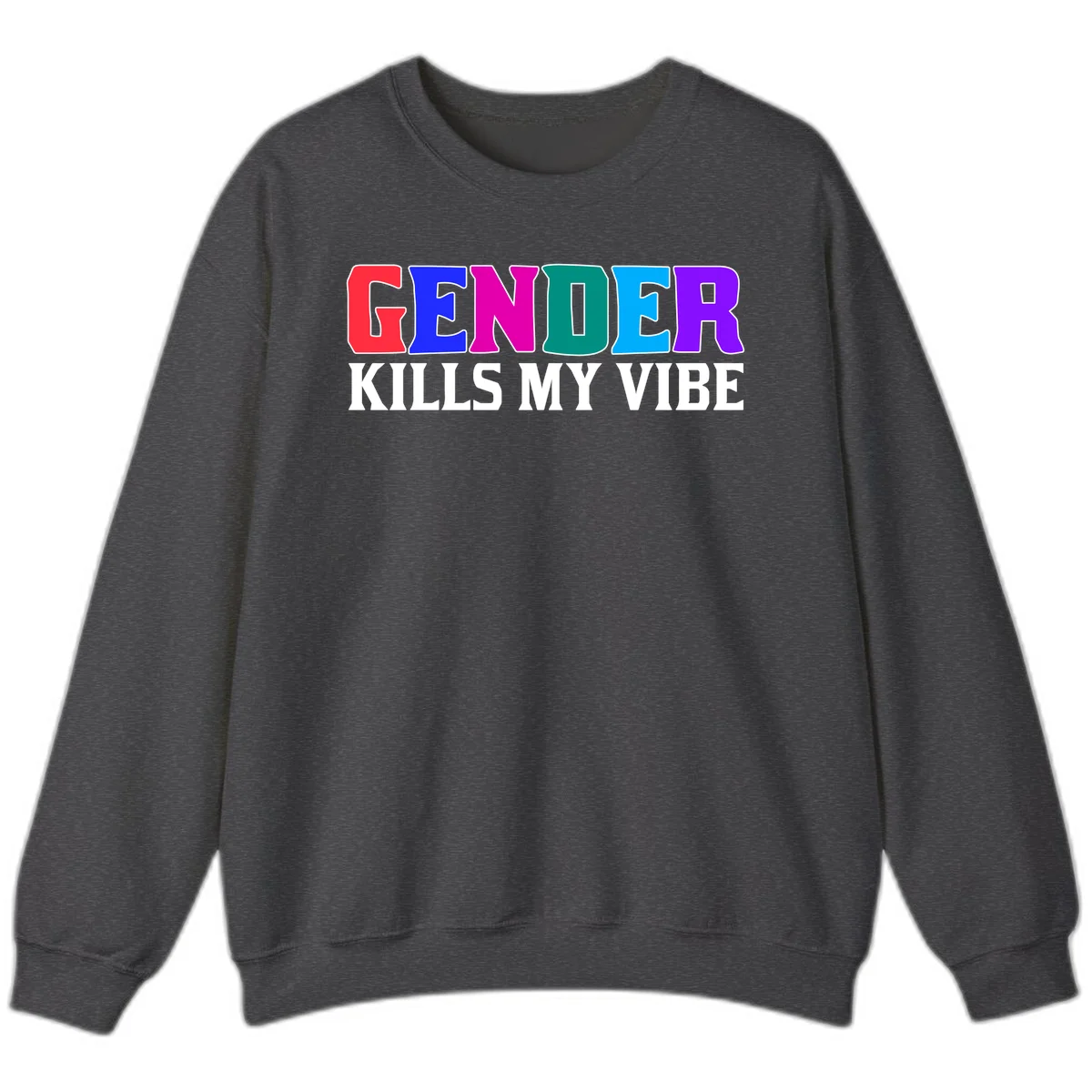 Colorful text design reading 'GENDER KILLS MY VIBE' with each letter in different rainbow colors including red, blue, magenta, teal, cyan, and purple in Dark Heather