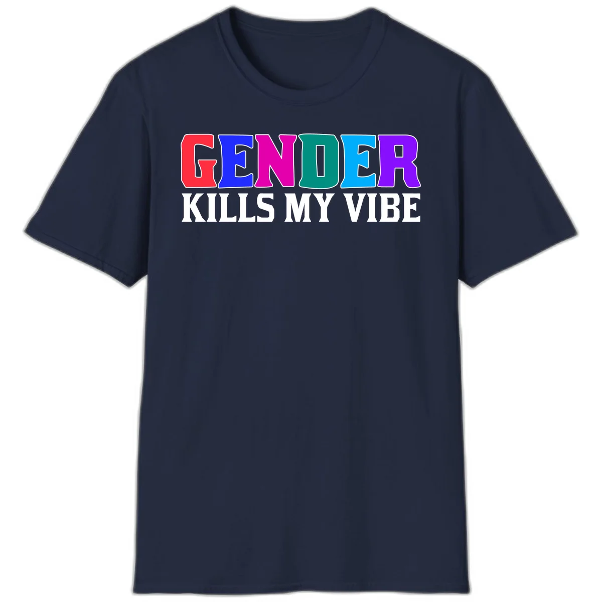 Colorful text design reading 'GENDER KILLS MY VIBE' with each letter in different rainbow colors including red, blue, magenta, teal, cyan, and purple in Navy