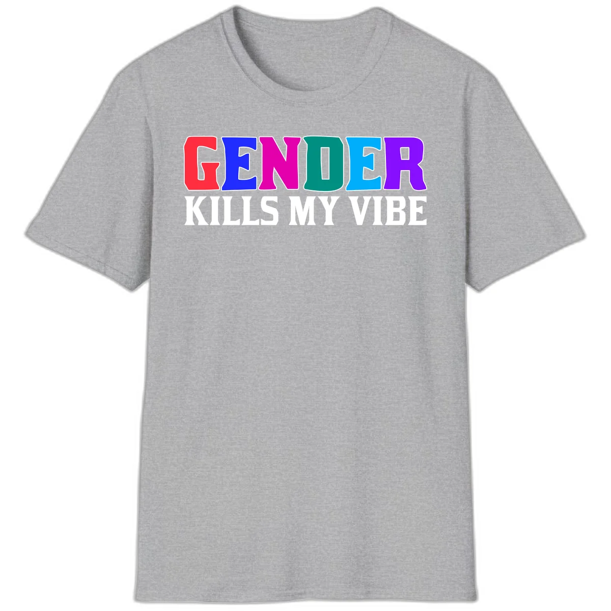 Colorful text design reading 'GENDER KILLS MY VIBE' with each letter in different rainbow colors including red, blue, magenta, teal, cyan, and purple in Sport Grey