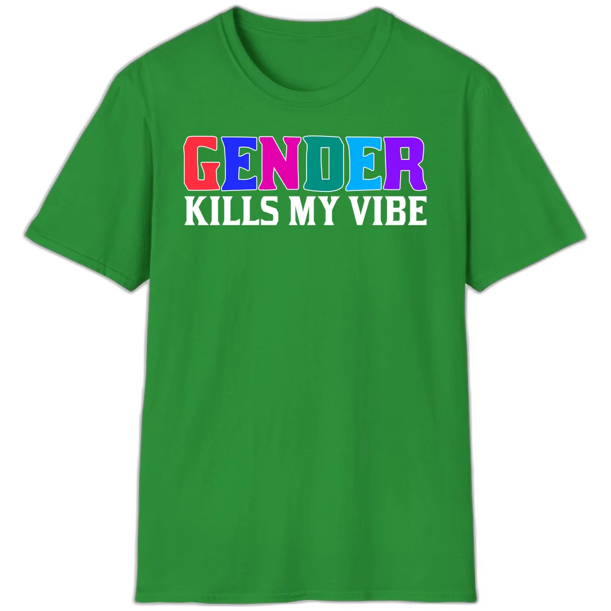 Colorful text design reading 'GENDER KILLS MY VIBE' with each letter in different rainbow colors including red, blue, magenta, teal, cyan, and purple in Irish Green
