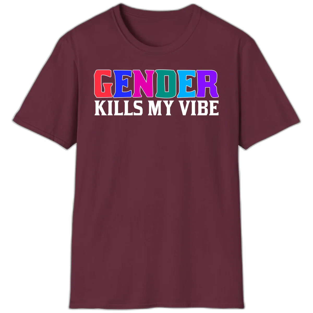 Colorful text design reading 'GENDER KILLS MY VIBE' with each letter in different rainbow colors including red, blue, magenta, teal, cyan, and purple in Maroon
