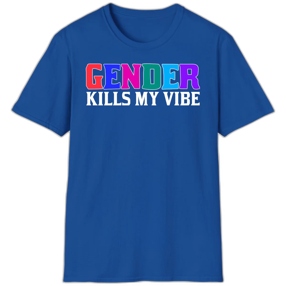 Colorful text design reading 'GENDER KILLS MY VIBE' with each letter in different rainbow colors including red, blue, magenta, teal, cyan, and purple in Royal