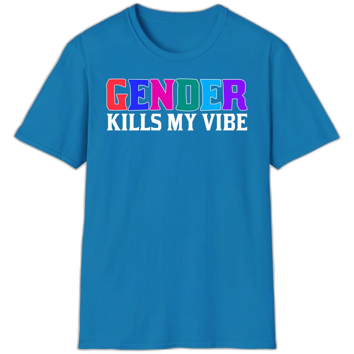 Colorful text design reading 'GENDER KILLS MY VIBE' with each letter in different rainbow colors including red, blue, magenta, teal, cyan, and purple in Sapphire