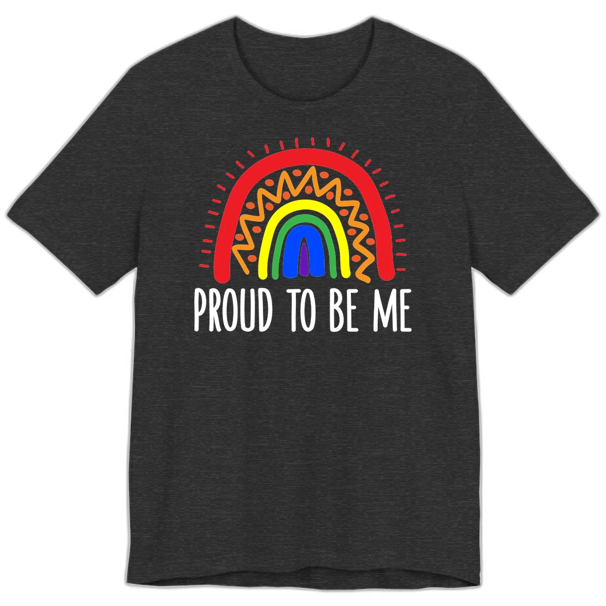 Colorful concentric rainbow arcs with radiating lines and zigzag patterns surrounding text that reads 'Proud To Be Me' in Dark Grey Heather