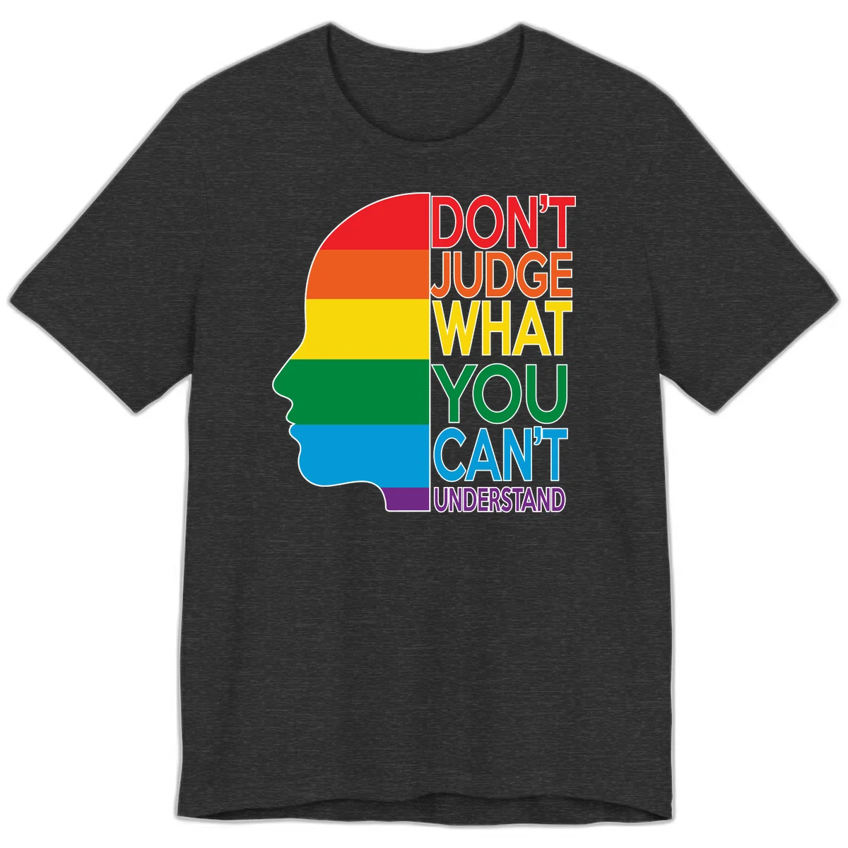 Rainbow-striped head silhouette with text 'Don't Judge What You Can't Understand' promoting LGBTQ acceptance and inclusion in Dark Grey Heather