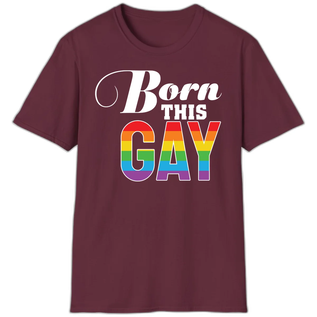 Born This Gay pride design with rainbow flag stripes filling large letters on gray background in Maroon