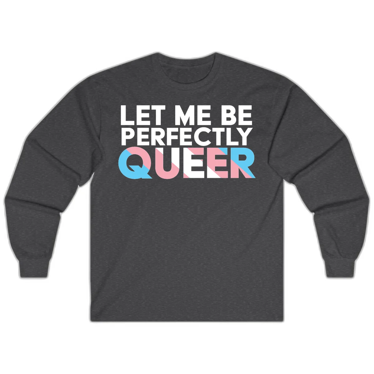 Bold white typography reading 'LET ME BE PERFECTLY QUEER' with pink and blue geometric color blocking on gray background in Dark Heather