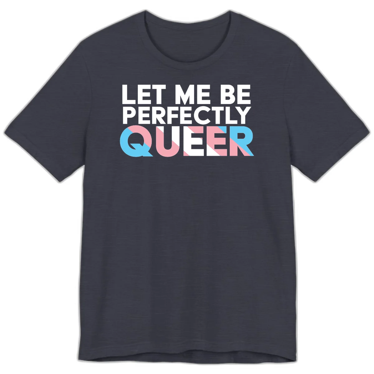Bold white typography reading 'LET ME BE PERFECTLY QUEER' with pink and blue geometric color blocking on gray background in Heather Midnight Navy