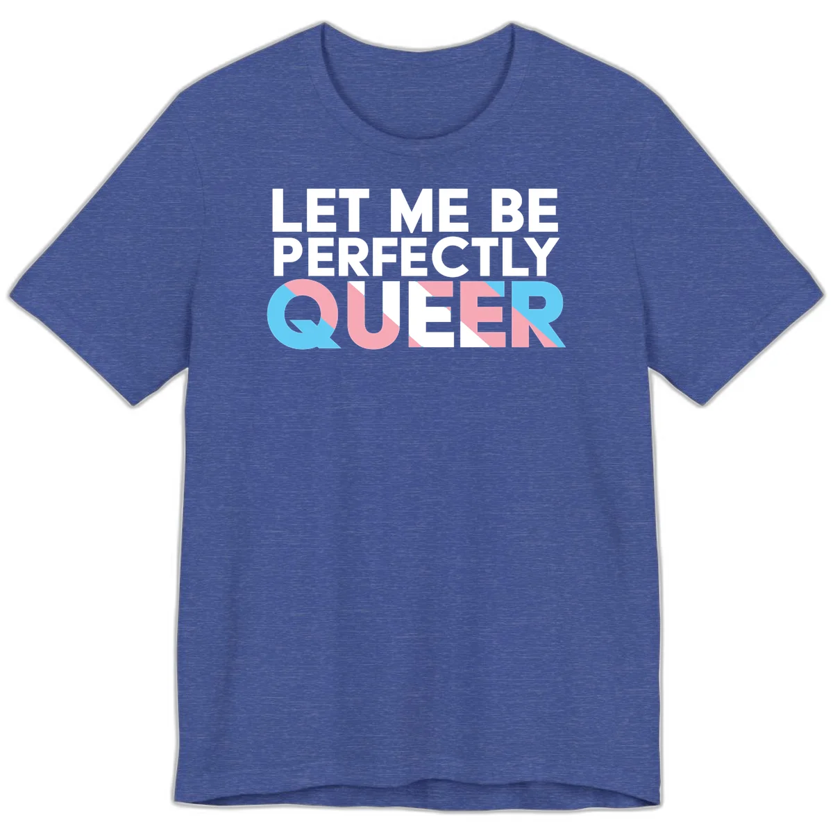 Bold white typography reading 'LET ME BE PERFECTLY QUEER' with pink and blue geometric color blocking on gray background in Heather True Royal