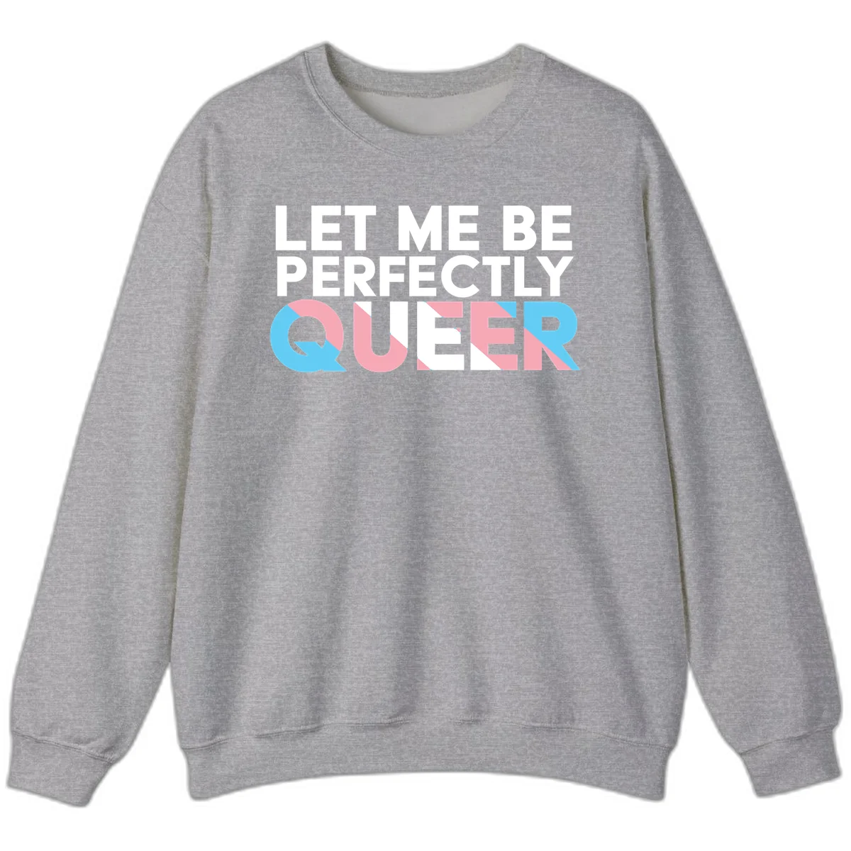 Bold white typography reading 'LET ME BE PERFECTLY QUEER' with pink and blue geometric color blocking on gray background in Sport Grey