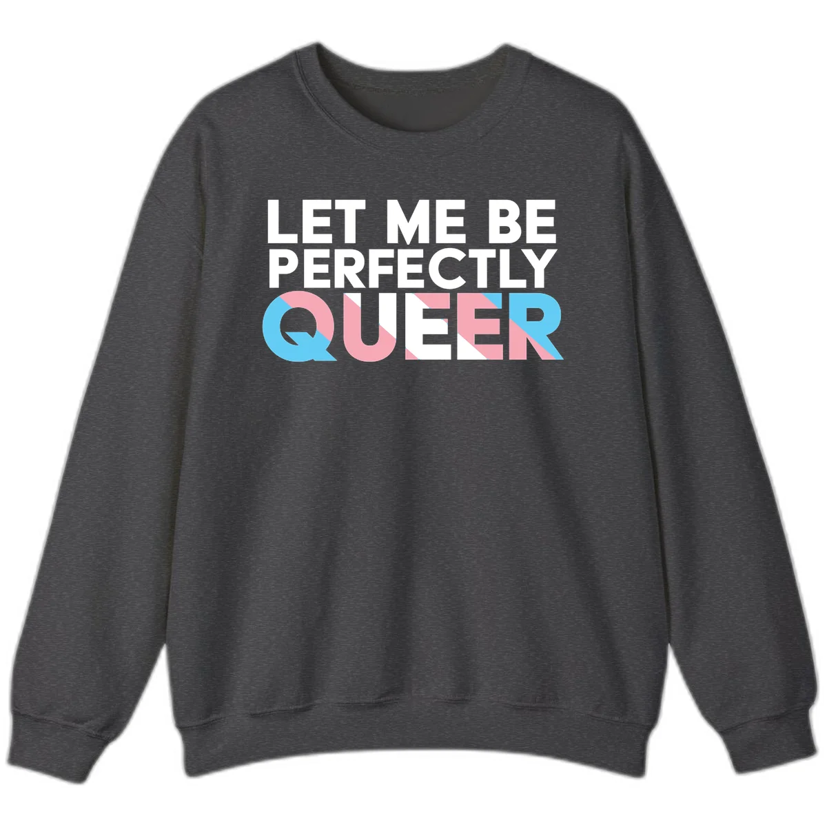 Bold white typography reading 'LET ME BE PERFECTLY QUEER' with pink and blue geometric color blocking on gray background in Dark Heather
