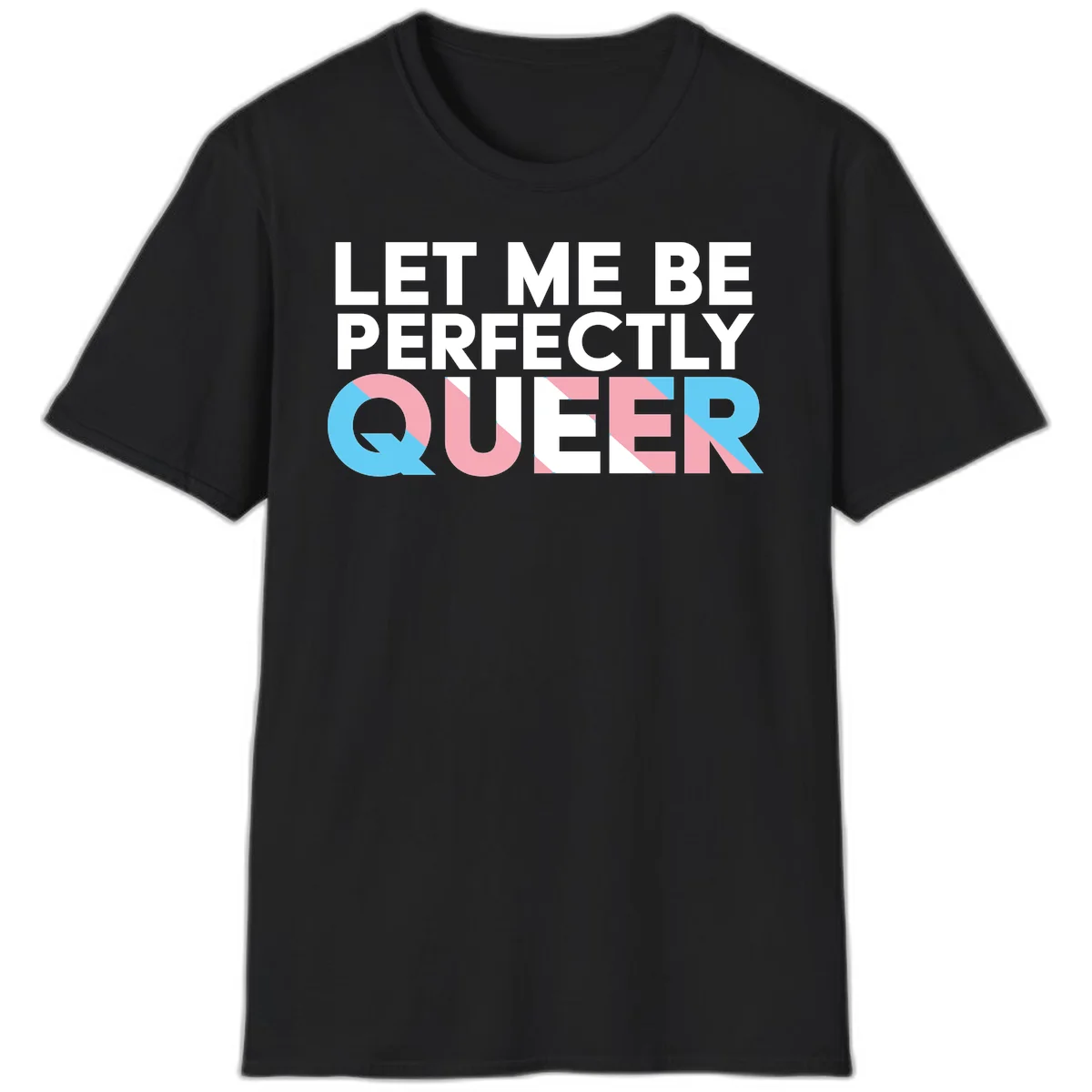 Bold white typography reading 'LET ME BE PERFECTLY QUEER' with pink and blue geometric color blocking on gray background in Black
