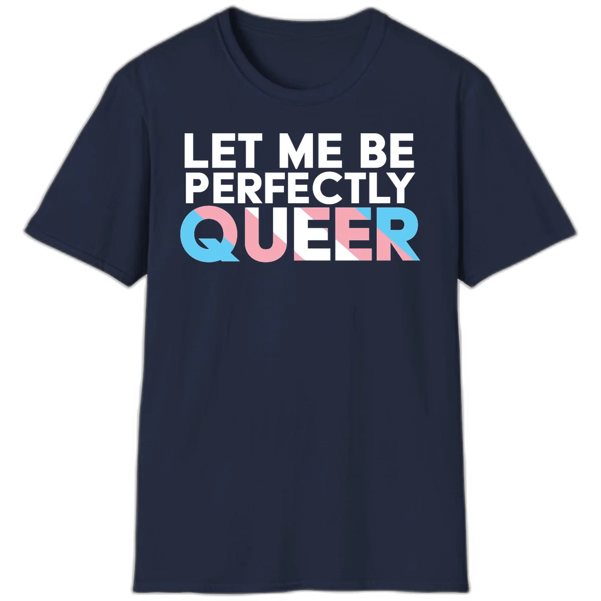 Bold white typography reading 'LET ME BE PERFECTLY QUEER' with pink and blue geometric color blocking on gray background in Navy