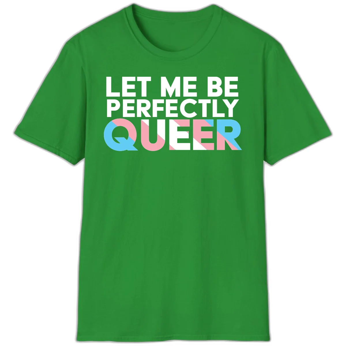 Bold white typography reading 'LET ME BE PERFECTLY QUEER' with pink and blue geometric color blocking on gray background in Irish Green