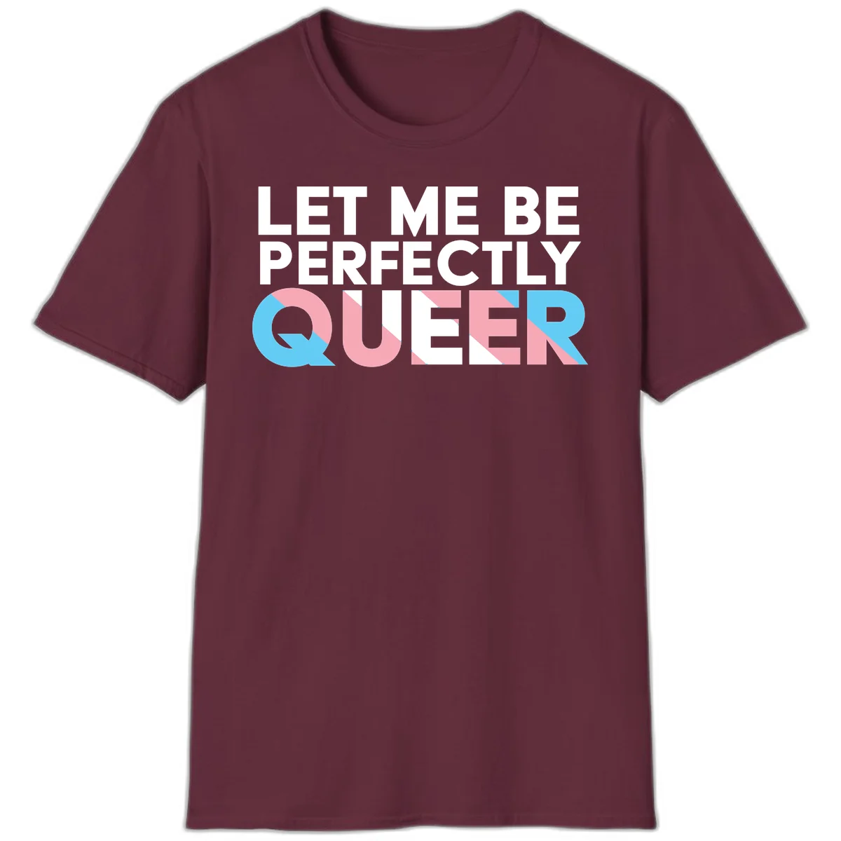 Bold white typography reading 'LET ME BE PERFECTLY QUEER' with pink and blue geometric color blocking on gray background in Maroon
