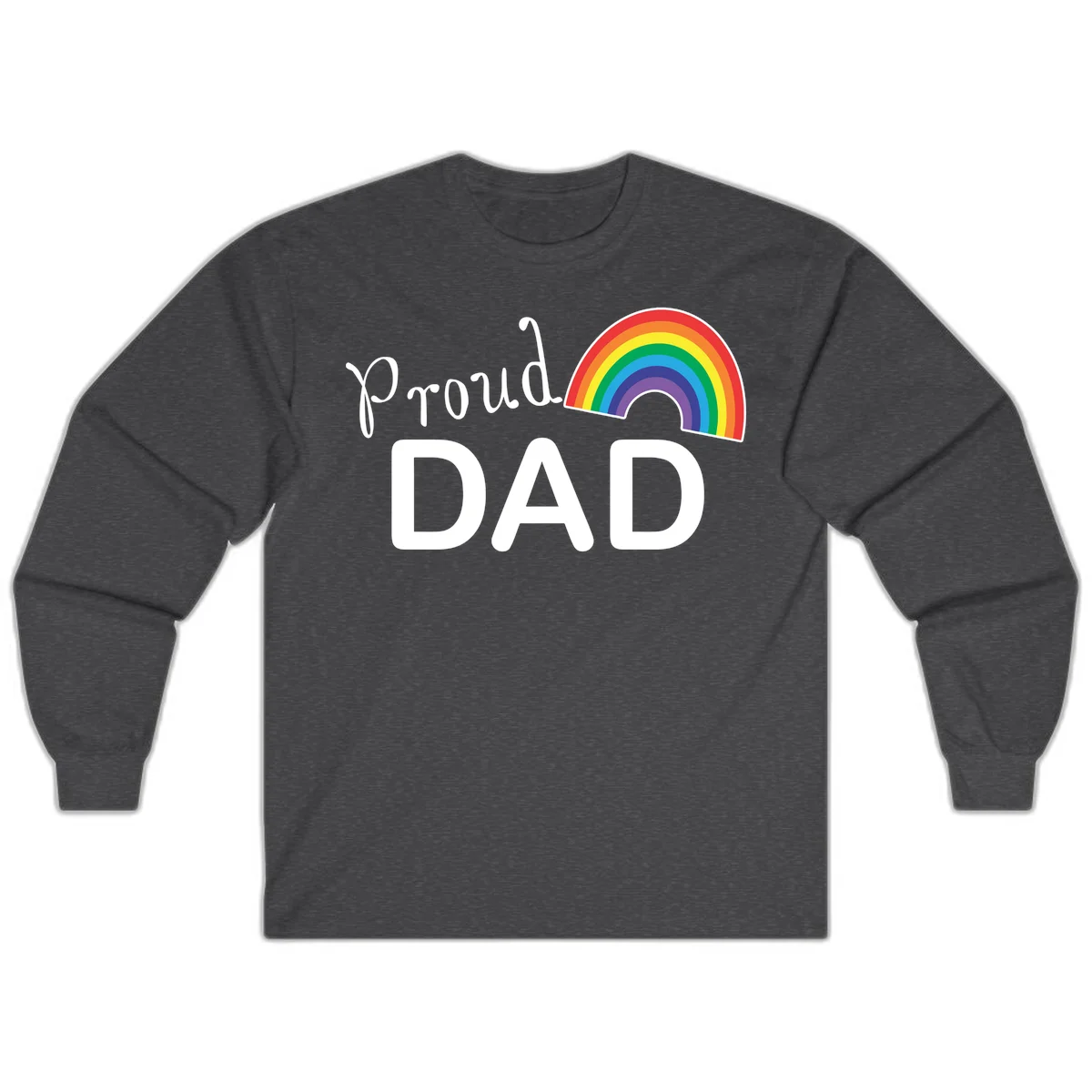 White text reading 'Proud DAD' with a colorful rainbow arc featuring red, orange, yellow, green, blue, and purple stripes on gray background in Dark Heather