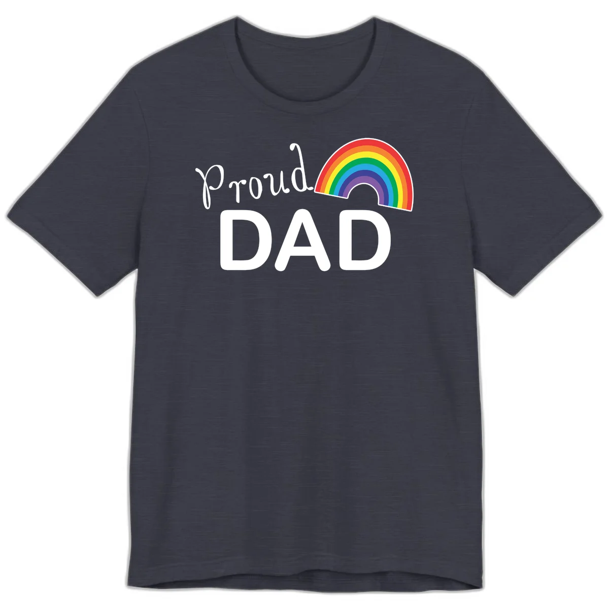 White text reading 'Proud DAD' with a colorful rainbow arc featuring red, orange, yellow, green, blue, and purple stripes on gray background in Heather Midnight Navy