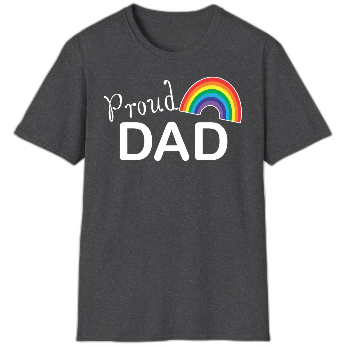 White text reading 'Proud DAD' with a colorful rainbow arc featuring red, orange, yellow, green, blue, and purple stripes on gray background in Dark Heather