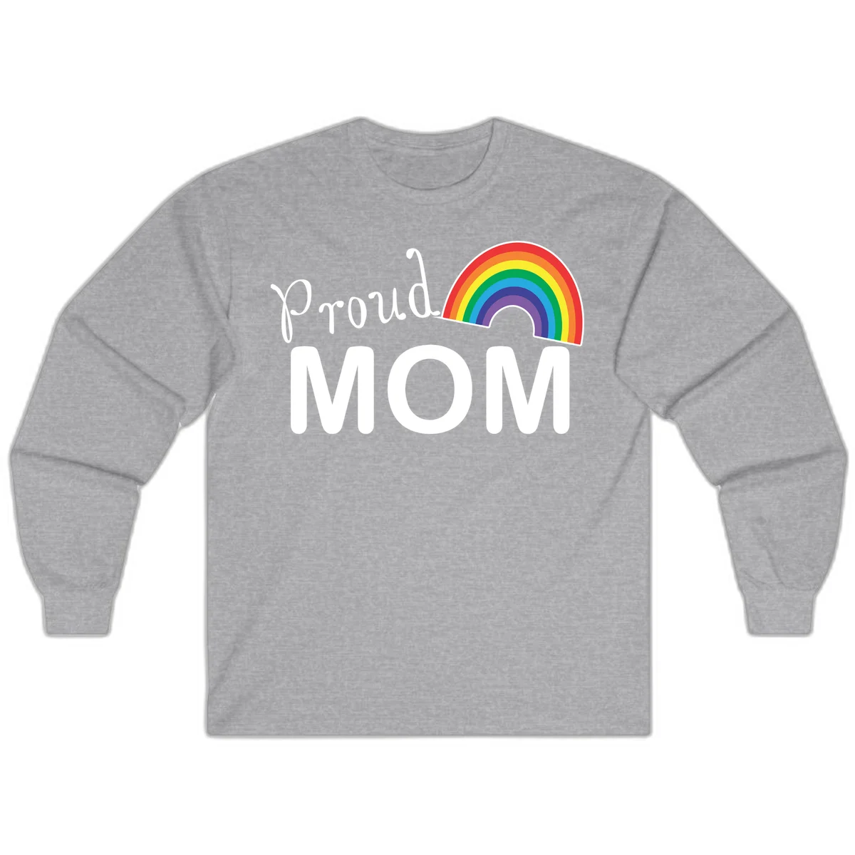Proud Mom design with white text and vibrant rainbow arc on gray background in Sport Grey