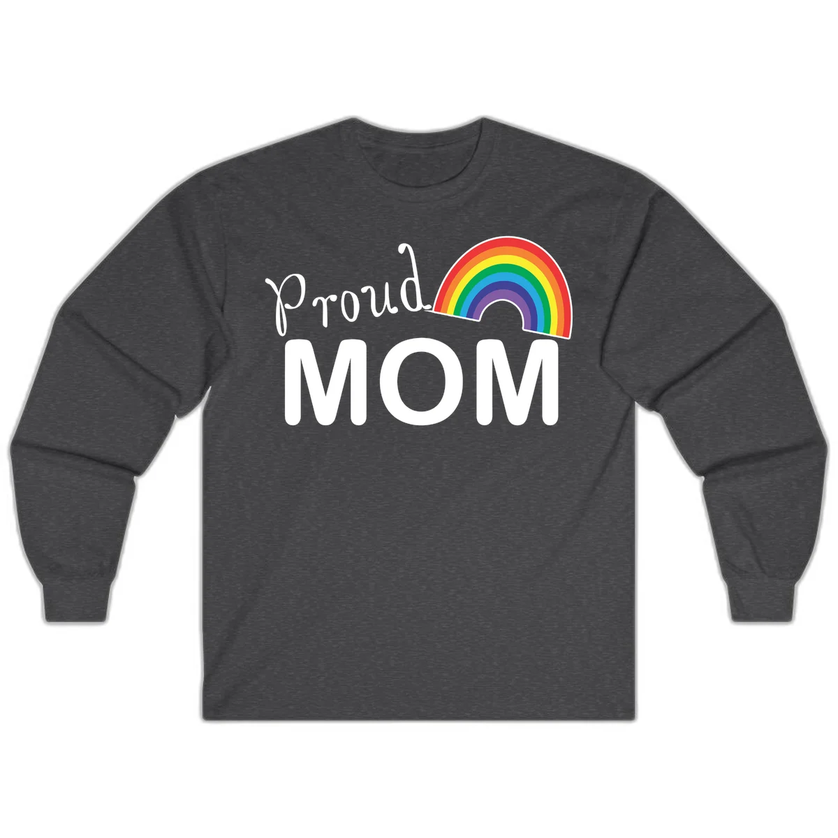 Proud Mom design with white text and vibrant rainbow arc on gray background in Dark Heather