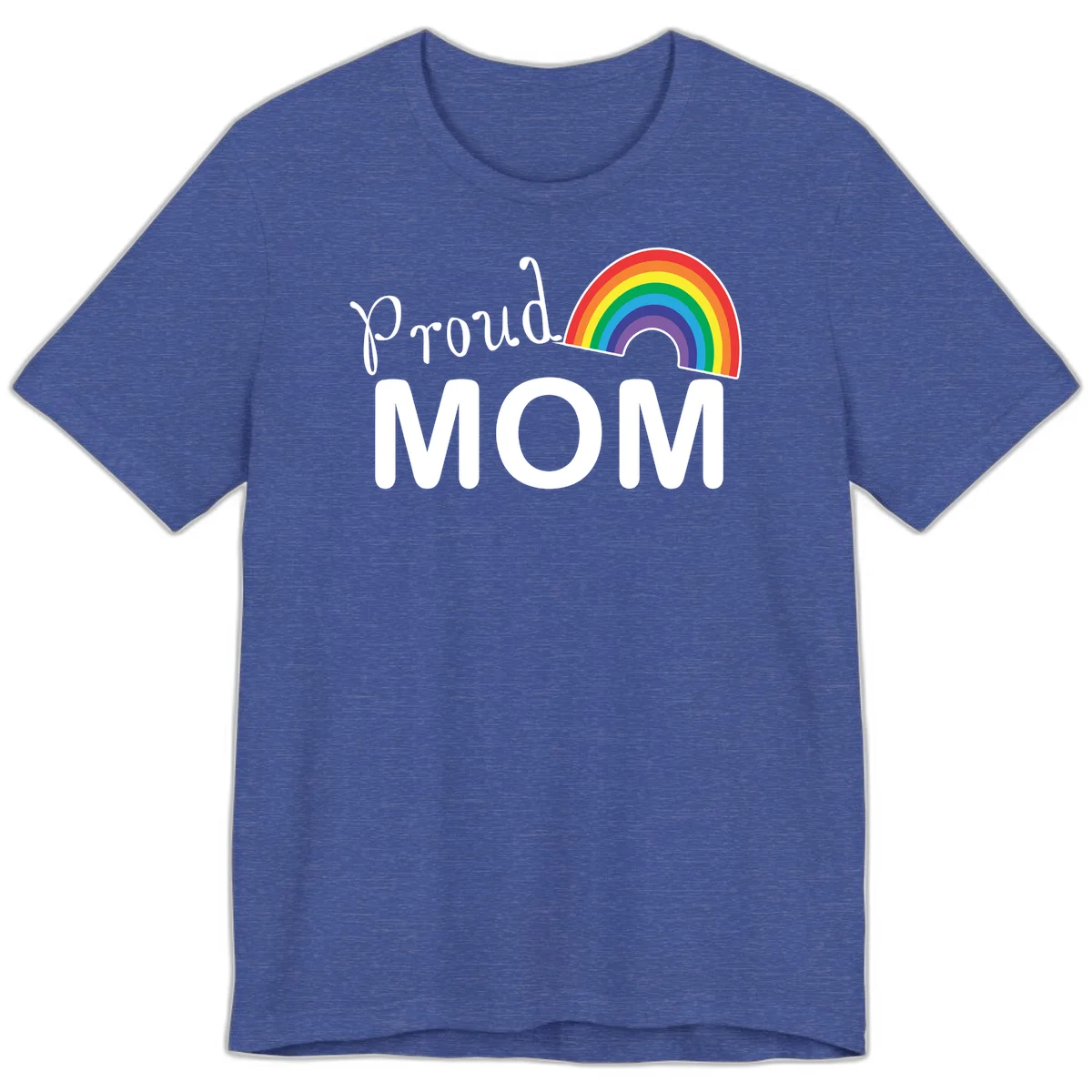 Proud Mom design with white text and vibrant rainbow arc on gray background in Heather True Royal