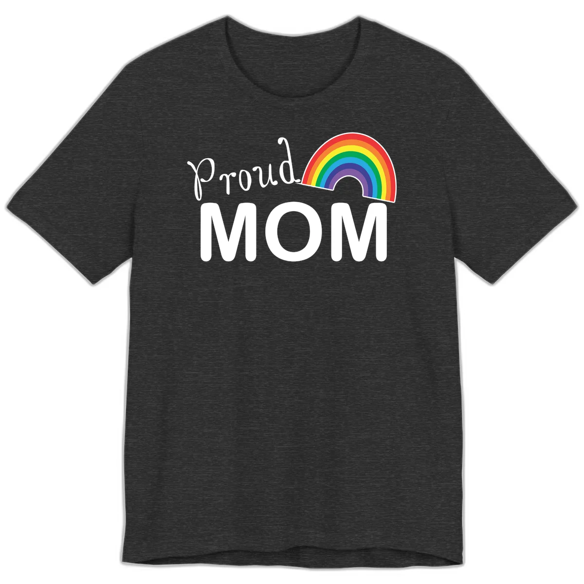 Proud Mom design with white text and vibrant rainbow arc on gray background in Dark Grey Heather
