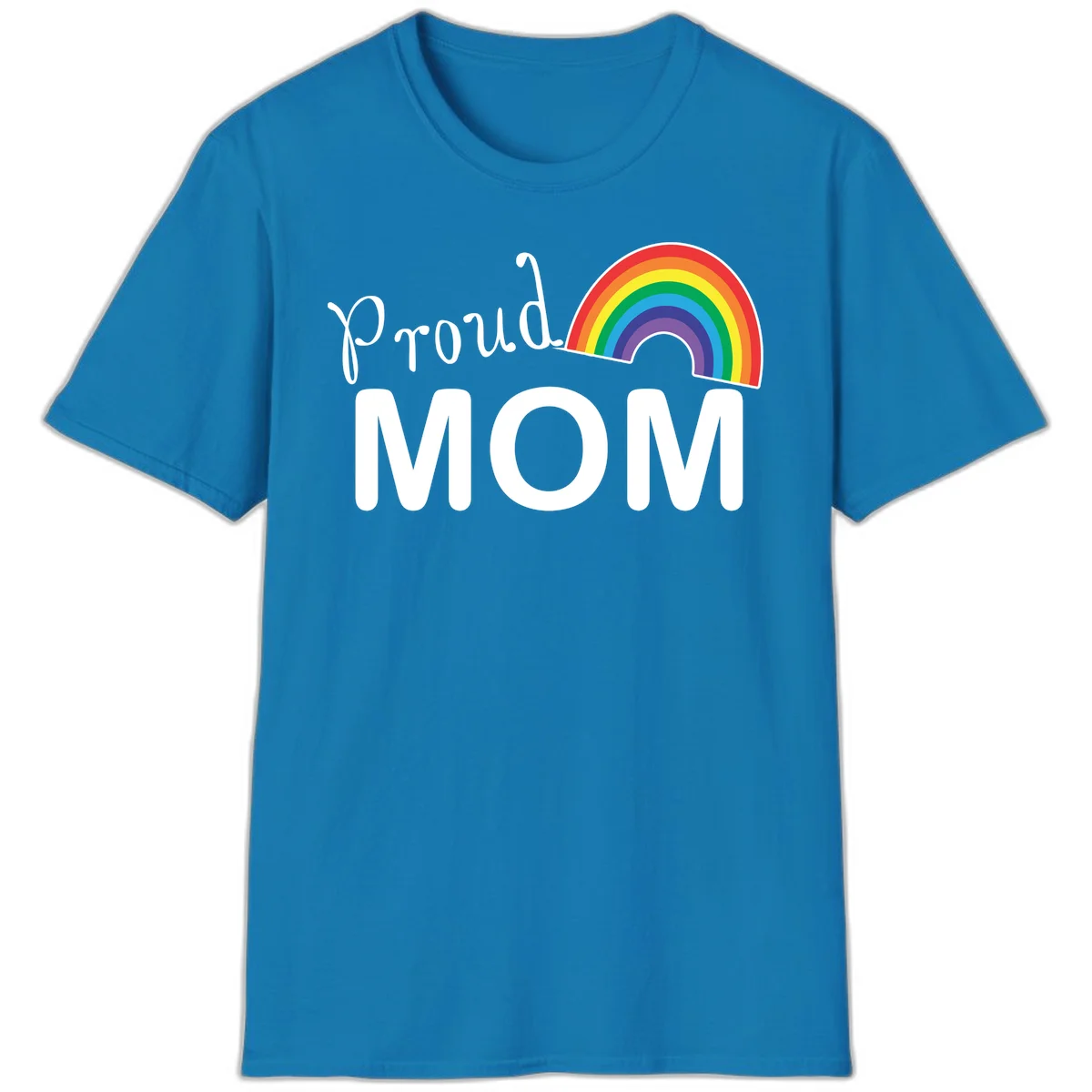 Proud Mom design with white text and vibrant rainbow arc on gray background in Sapphire