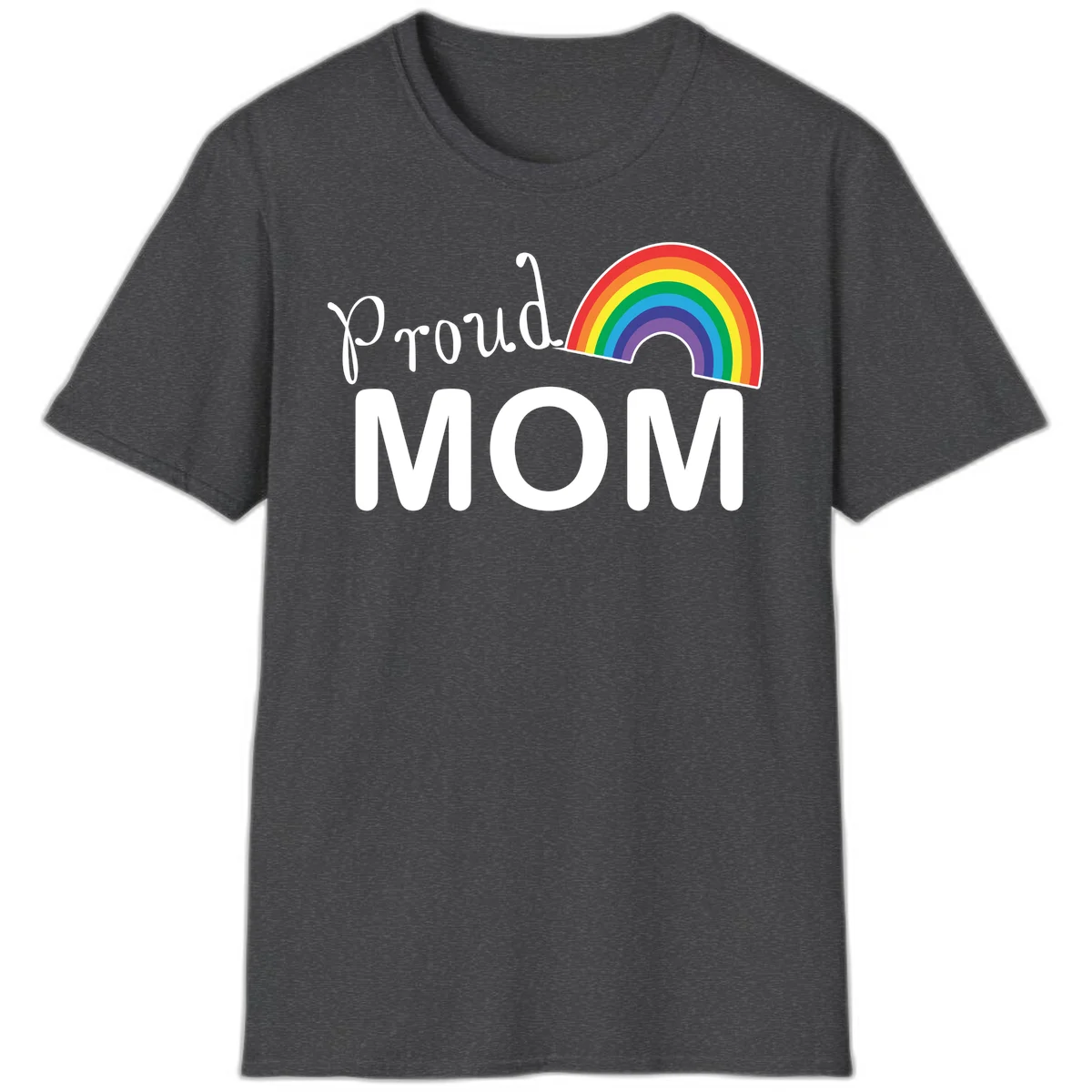 Proud Mom design with white text and vibrant rainbow arc on gray background in Dark Heather