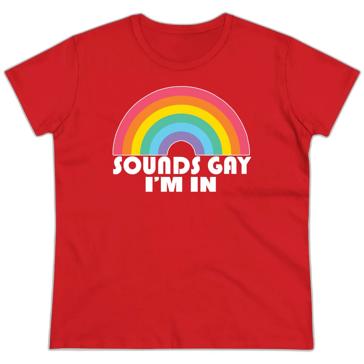 Colorful concentric rainbow arc above white text reading 'Sounds Gay I'm In' on gray background in Red