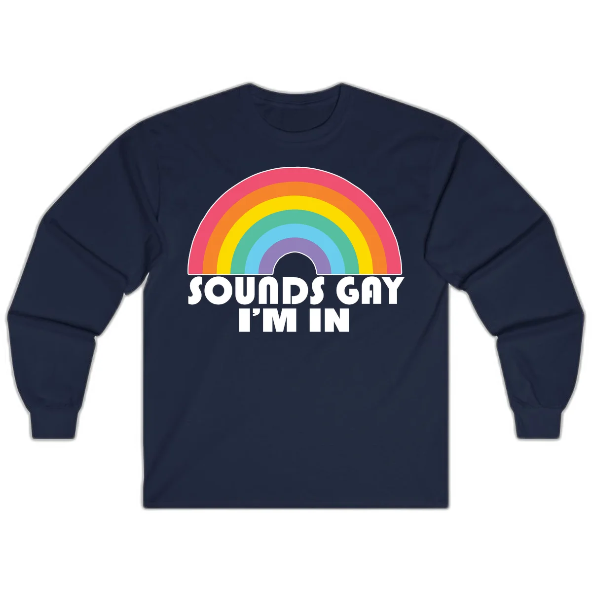 Colorful concentric rainbow arc above white text reading 'Sounds Gay I'm In' on gray background in Navy
