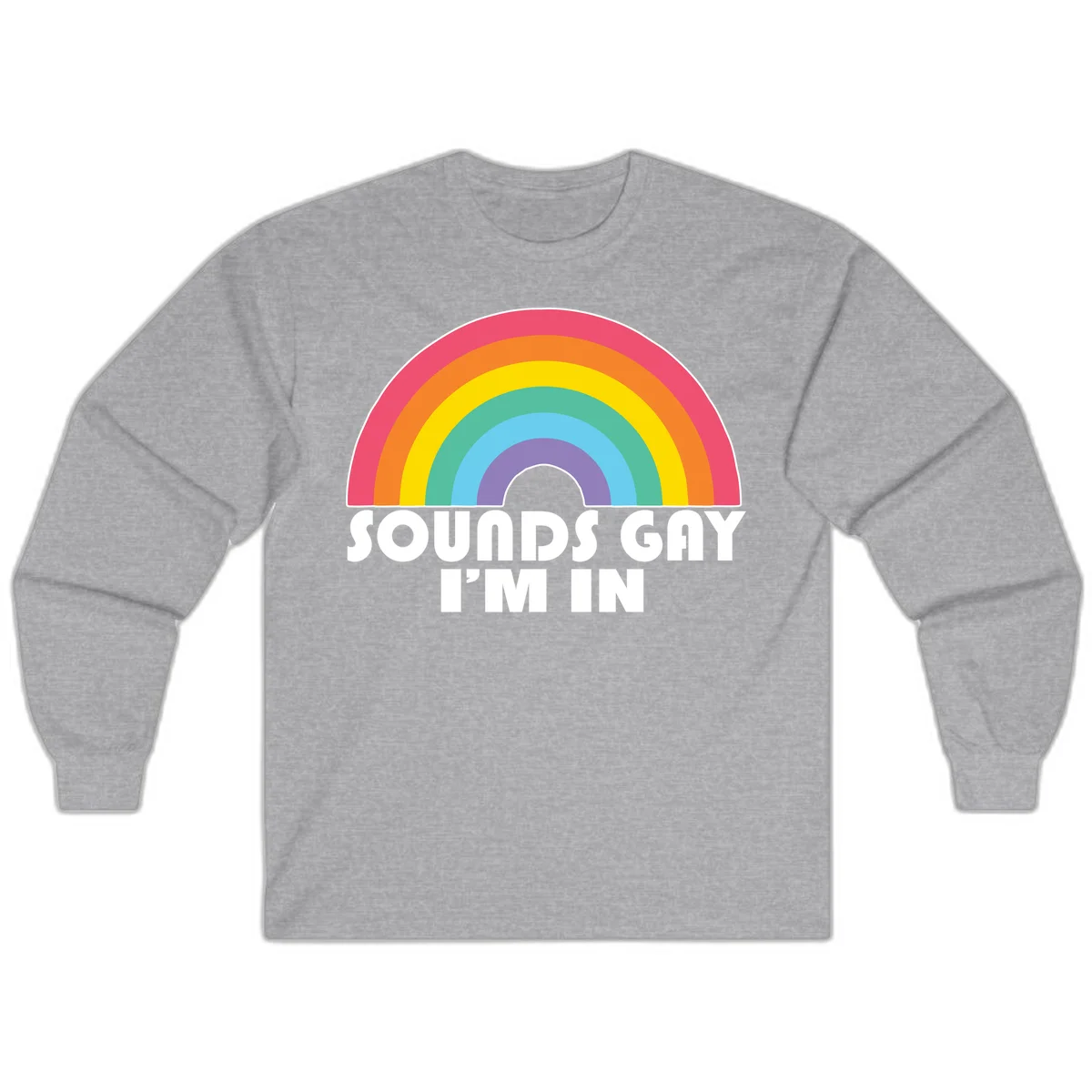 Colorful concentric rainbow arc above white text reading 'Sounds Gay I'm In' on gray background in Sport Grey
