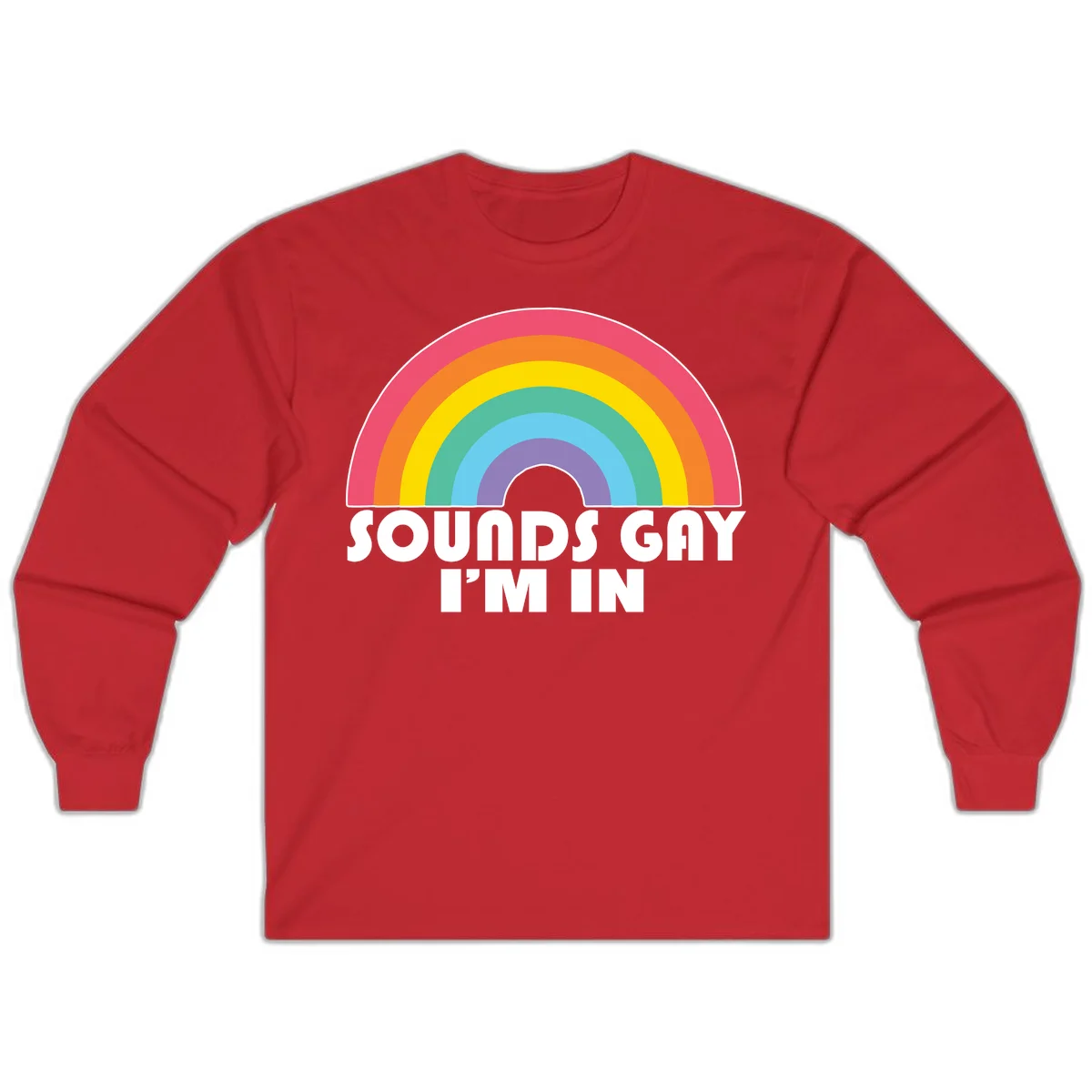Colorful concentric rainbow arc above white text reading 'Sounds Gay I'm In' on gray background in Red