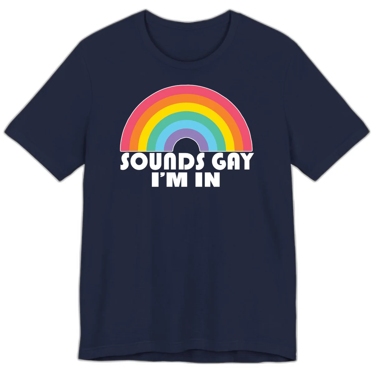 Colorful concentric rainbow arc above white text reading 'Sounds Gay I'm In' on gray background in Navy