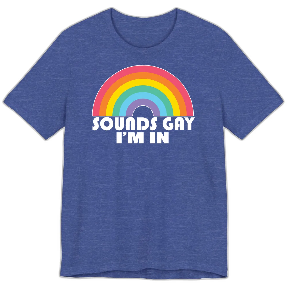 Colorful concentric rainbow arc above white text reading 'Sounds Gay I'm In' on gray background in Heather True Royal